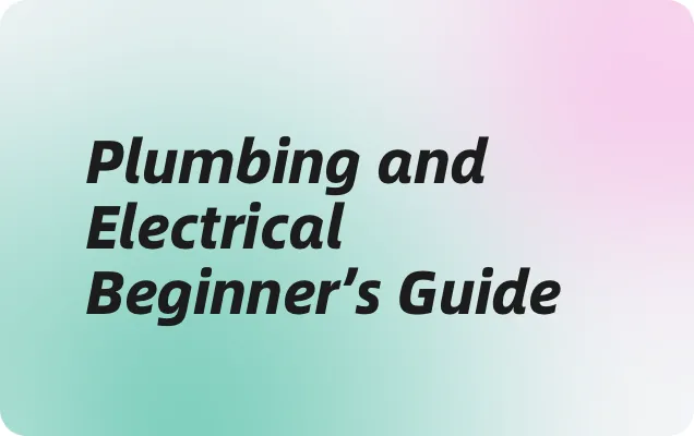 Plumbing and Electrical Beginner’s Guide