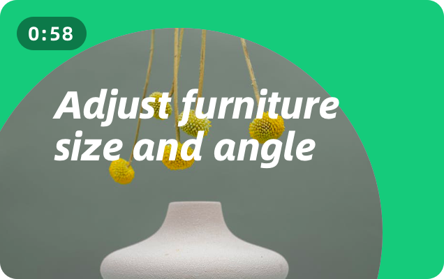 How to adjust furniture size and angle?